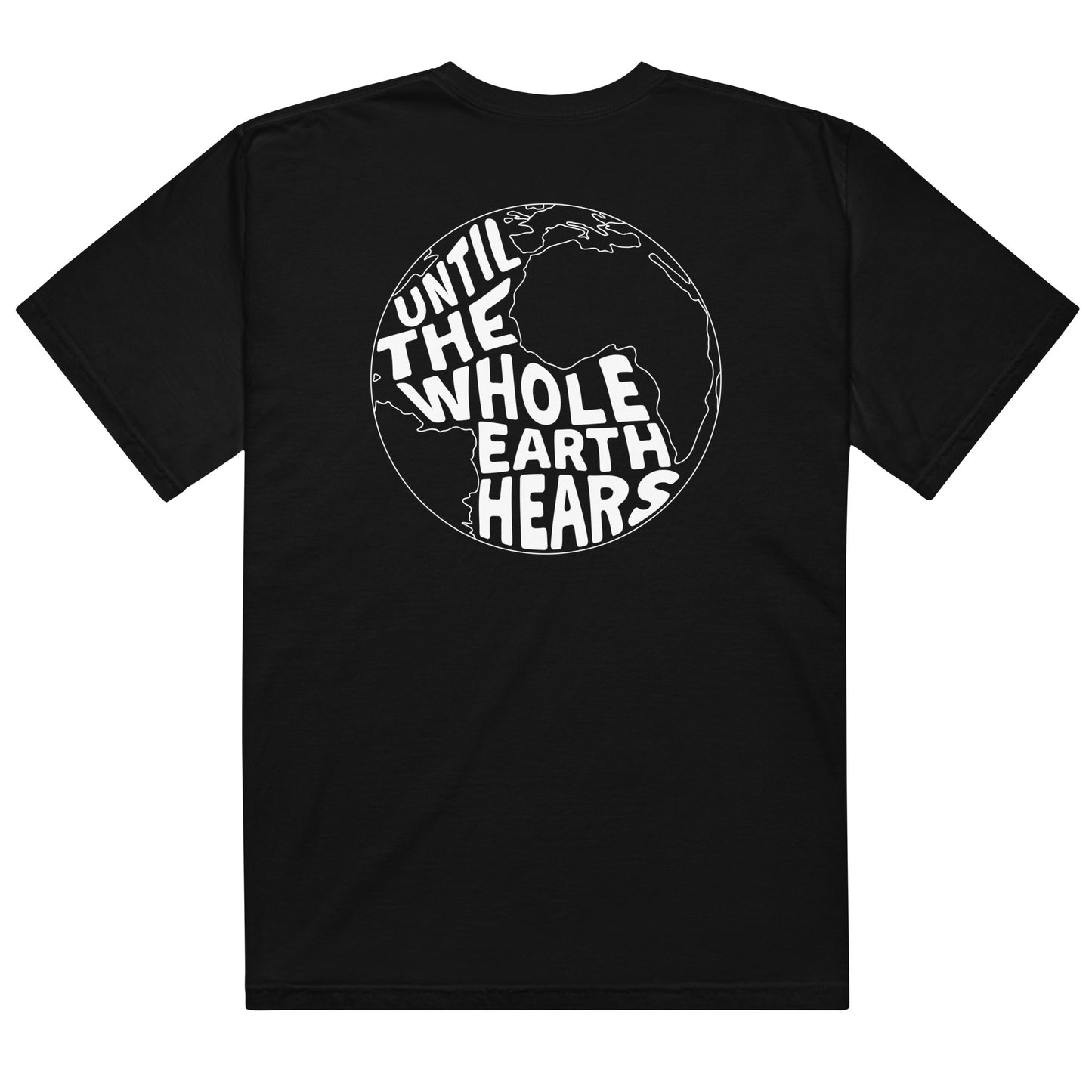 Until The Whole Earth Hears Tee