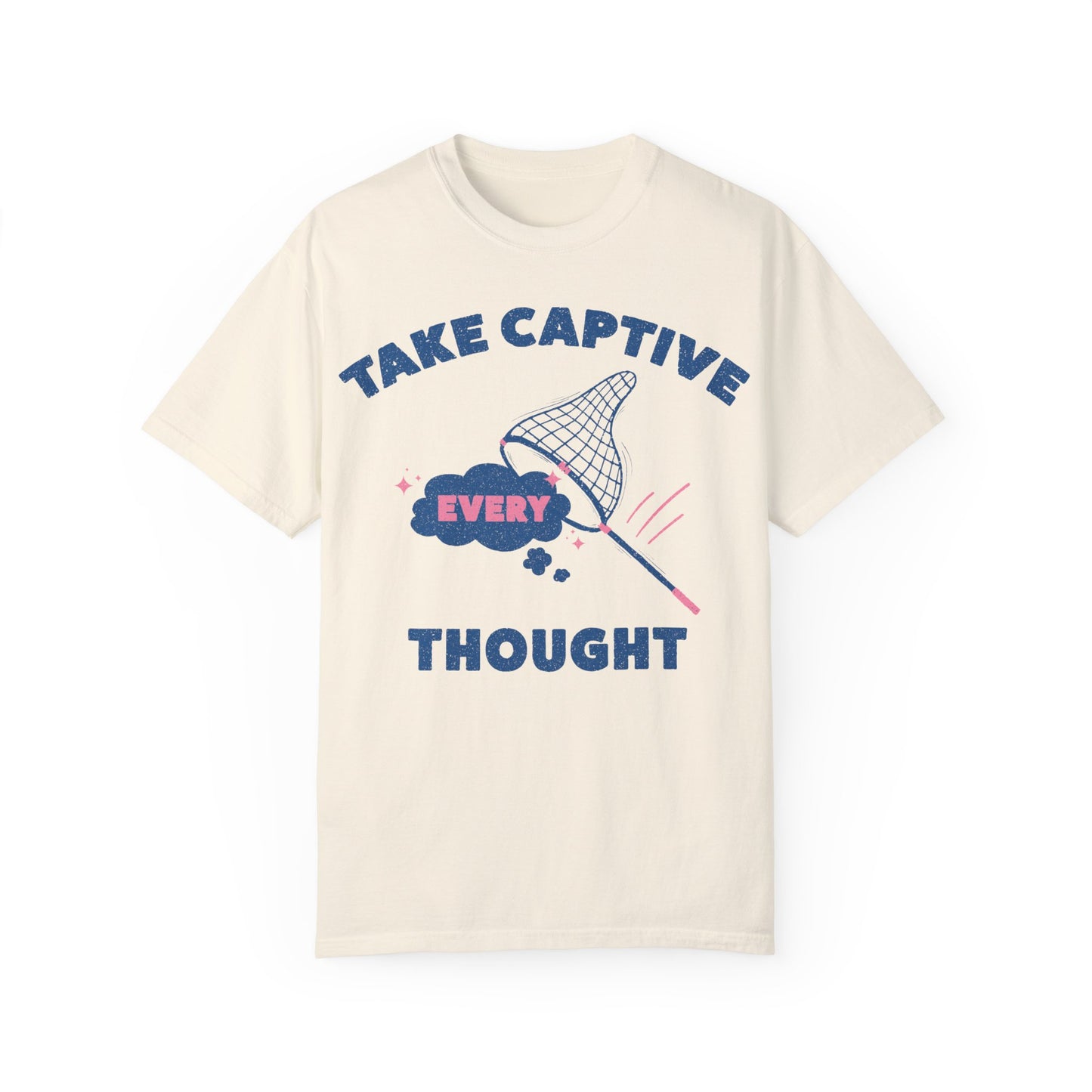 Take Captive Every Thought T-shirt