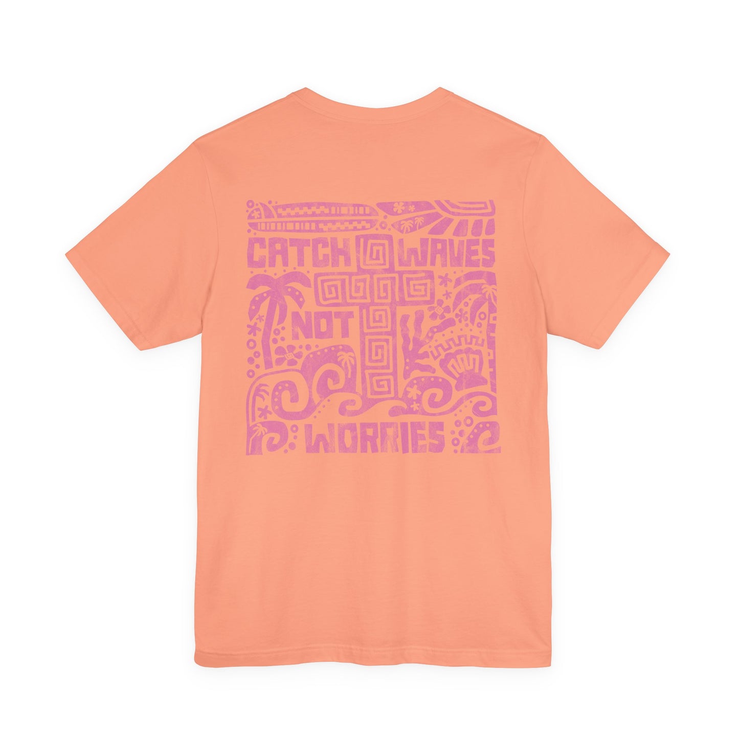 Catch Waves Not Worries Tee